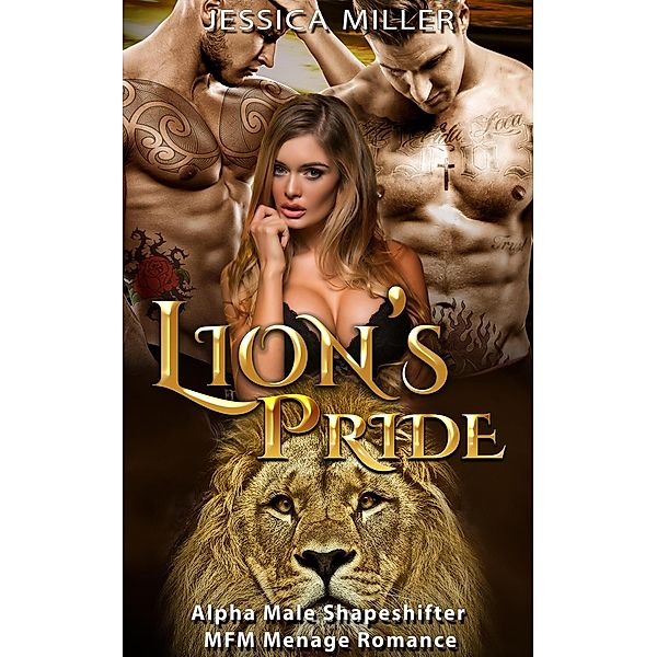 Lion's Pride (Alpha Male Shapeshifter MFM Menage Romance), Jessica Miller
