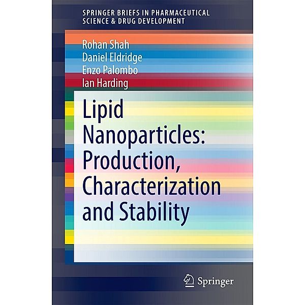 Lipid Nanoparticles: Production, Characterization and Stability / SpringerBriefs in Pharmaceutical Science & Drug Development, Rohan Shah, Daniel Eldridge, Enzo Palombo, Ian Harding