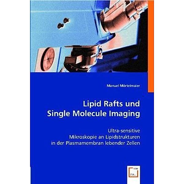 Lipid Rafts und Single Molecule Imaging, Manuel Mörtelmaier