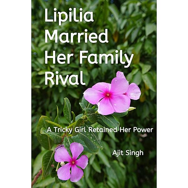 Lipilia Married Her Family Rival, Ajit Singh
