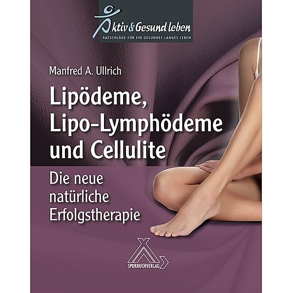 Lipoödeme, Lipo-Lymphödeme und Cellulite, Manfred A. Ullrich