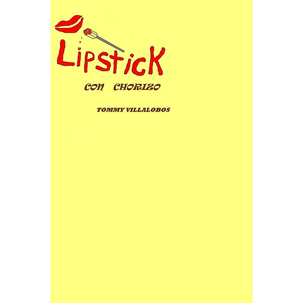 Lipstick con Chorizo, Tommy Villalobos