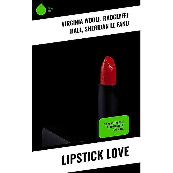 Lipstick Love, Virginia Woolf, Radclyffe Hall, Sheridan Le Fanu
