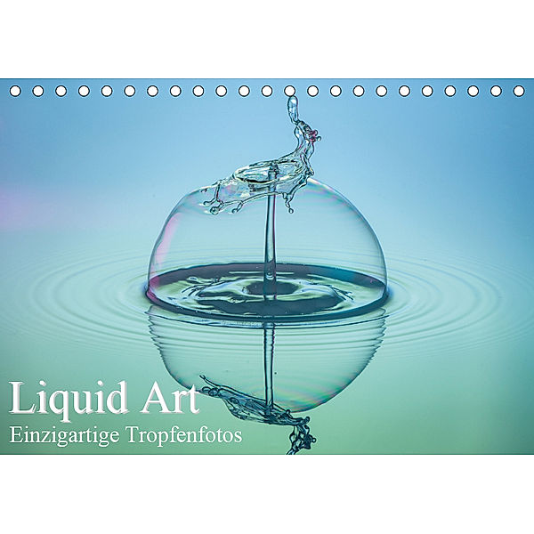 Liquid Art, Einzigartige Tropfenfotos (Tischkalender 2019 DIN A5 quer), Karl Josef Schüler