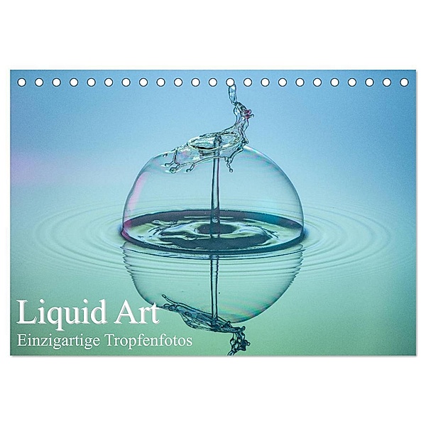 Liquid Art, Einzigartige Tropfenfotos (Tischkalender 2024 DIN A5 quer), CALVENDO Monatskalender, Karl Josef Schüler