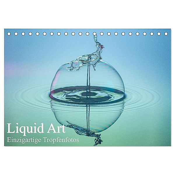 Liquid Art, Einzigartige Tropfenfotos (Tischkalender 2025 DIN A5 quer), CALVENDO Monatskalender, Calvendo, Karl Josef Schüler