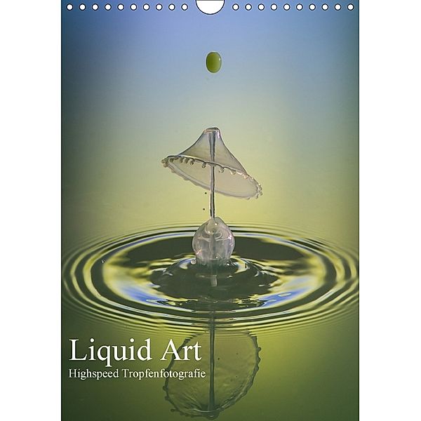 Liquid Art, Highspeed Tropfenfotografie (Wandkalender 2018 DIN A4 hoch), Karl Josef Schüler