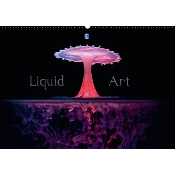 Liquid Art - Magische Momente mit Wassertropfen (Wandkalender 2016 DIN A2 quer), Markus Reugels