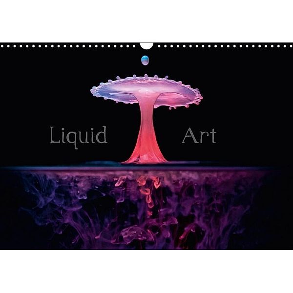 Liquid Art - Magische Momente mit Wassertropfen (Wandkalender 2017 DIN A3 quer), Markus Reugels
