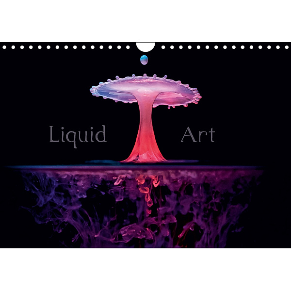 Liquid Art - Magische Momente mit Wassertropfen (Wandkalender 2019 DIN A4 quer), Markus Reugels