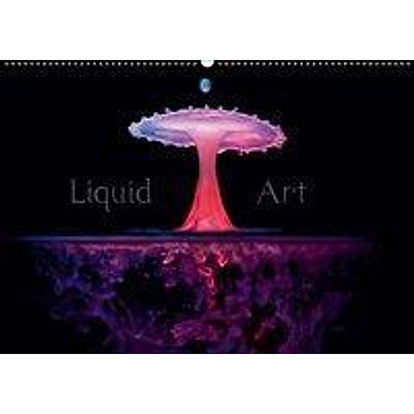 Liquid Art - Magische Momente mit Wassertropfen (Wandkalender 2019 DIN A2 quer), Markus Reugels
