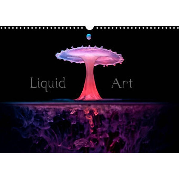 Liquid Art - Magische Momente mit Wassertropfen (Wandkalender 2022 DIN A3 quer), Markus Reugels