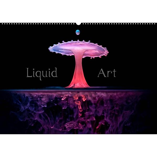 Liquid Art - Magische Momente mit Wassertropfen (Wandkalender 2023 DIN A2 quer), Markus Reugels