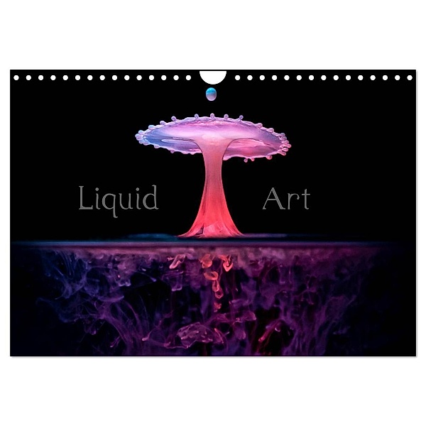 Liquid Art - Magische Momente mit Wassertropfen (Wandkalender 2024 DIN A4 quer), CALVENDO Monatskalender, Markus Reugels