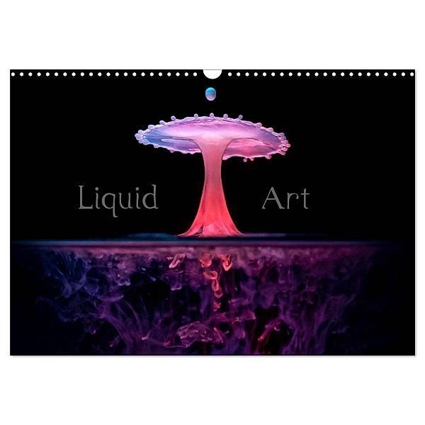 Liquid Art - Magische Momente mit Wassertropfen (Wandkalender 2024 DIN A3 quer), CALVENDO Monatskalender, Markus Reugels