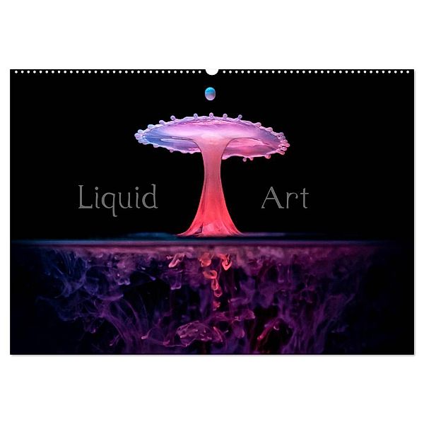 Liquid Art - Magische Momente mit Wassertropfen (Wandkalender 2025 DIN A2 quer), CALVENDO Monatskalender, Calvendo, Markus Reugels
