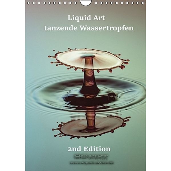 Liquid Art - tanzende Wassertropfen 2nd Edition (Wandkalender 2016 DIN A4 hoch), Stephan Geist