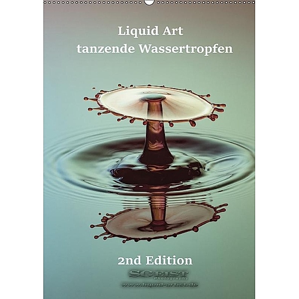 Liquid Art - tanzende Wassertropfen 2nd Edition (Wandkalender 2017 DIN A2 hoch), Stephan Geist