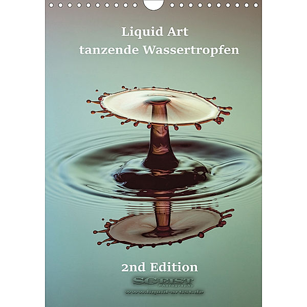 Liquid Art - tanzende Wassertropfen 2nd Edition (Wandkalender 2020 DIN A4 hoch), Stephan Geist