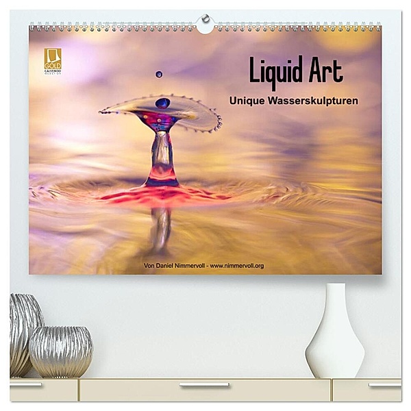Liquid Art - Unique Wasserskulpturen (hochwertiger Premium Wandkalender 2024 DIN A2 quer), Kunstdruck in Hochglanz, Daniel Nimmervoll