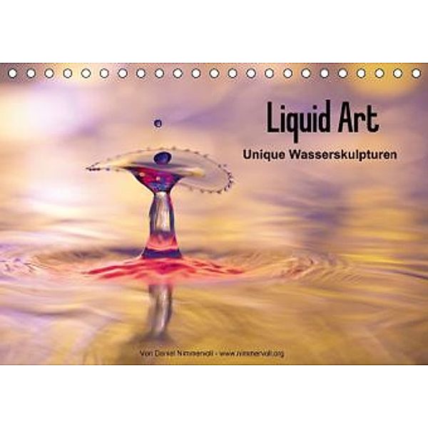 Liquid Art - Unique Wasserskulpturen (Tischkalender 2015 DIN A5 quer), Daniel Nimmervoll