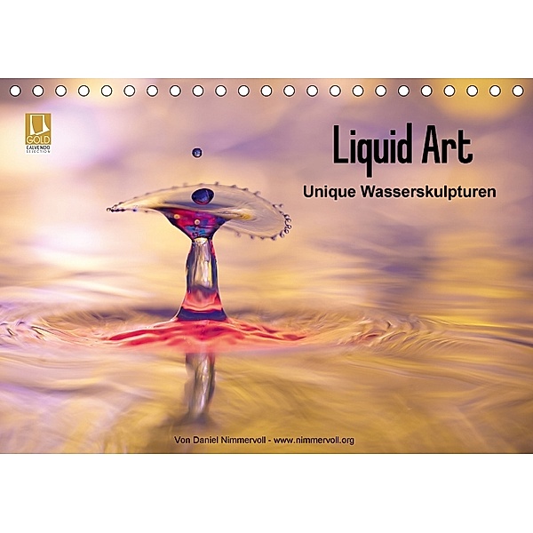 Liquid Art - Unique Wasserskulpturen (Tischkalender 2018 DIN A5 quer), Daniel Nimmervoll