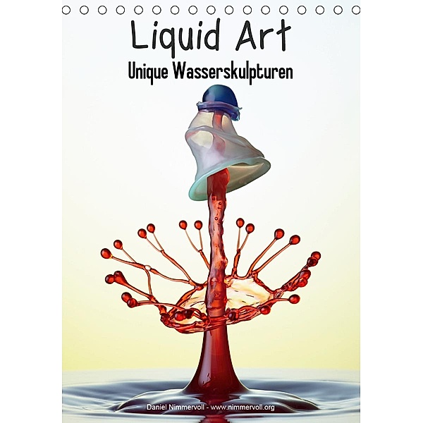 Liquid Art - Unique Wasserskulpturen (Tischkalender 2020 DIN A5 hoch), Daniel Nimmervoll