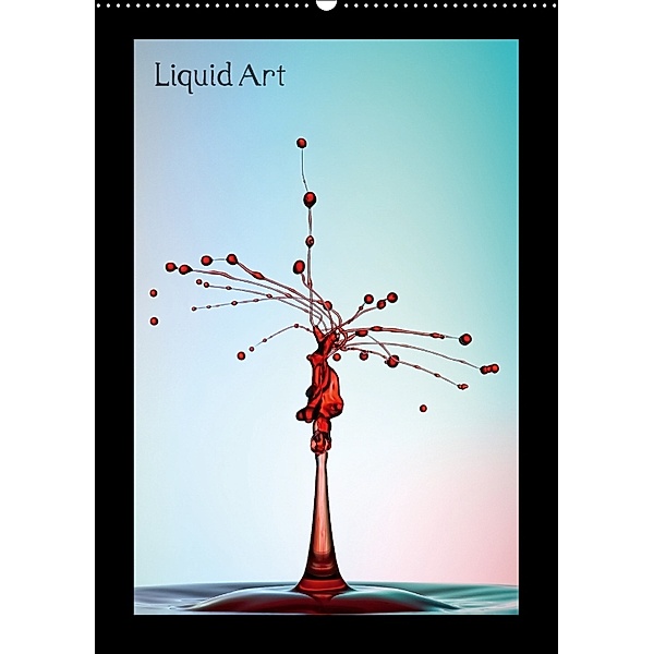 Liquid Art - Wassertropfen in Perfektion (Wandkalender 2018 DIN A2 hoch), Markus Reugels