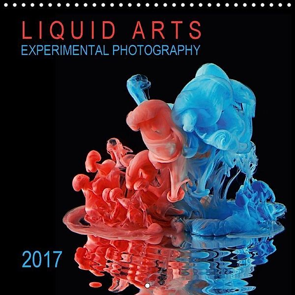 LIQUID ARTS - EXPERIMENTAL PHOTOGRAPHY (Wall Calendar 2017 300 × 300 mm Square), Henry Jager