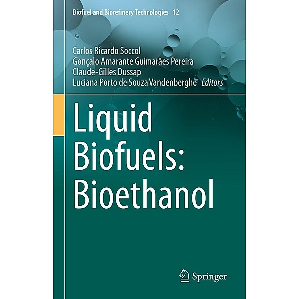Liquid Biofuels: Bioethanol / Biofuel and Biorefinery Technologies Bd.12