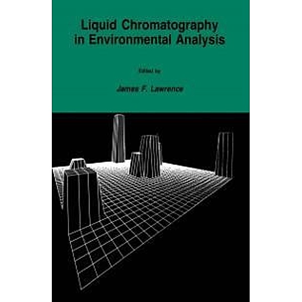 Liquid Chromatography in Environmental Analysis / Contemporary Instrumentation and Analysis, James F. Lawrence