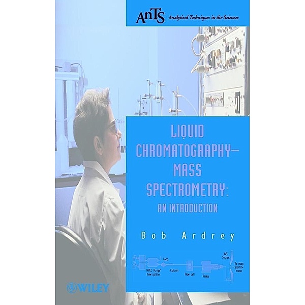 Liquid Chromatography - Mass Spectrometry / Analytical Techniques in the Sciences, Robert E. Ardrey