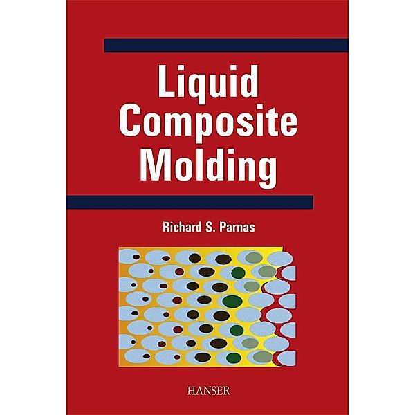 Liquid Composite Molding, Richard S. Parnas