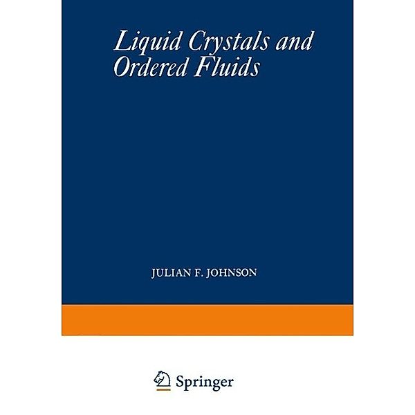 Liquid Crystals and Ordered Fluids, Julian F. Johnson, Roger S. Porter