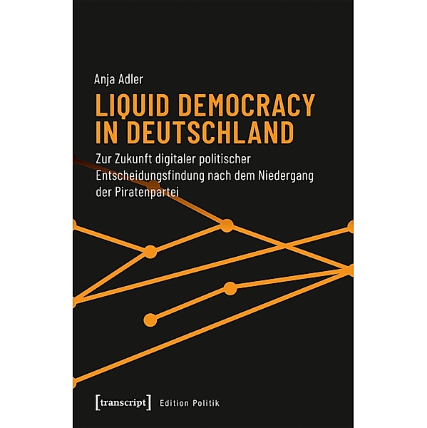 Liquid Democracy in Deutschland / Edition Politik Bd.59, Anja Adler
