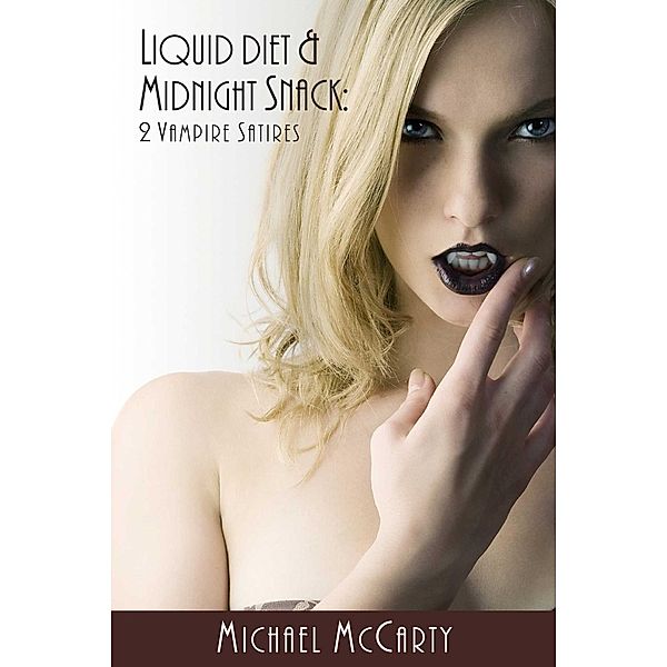 Liquid Diet & Midnight Snacks: 2 Vampire Satires, Michael Mccarty
