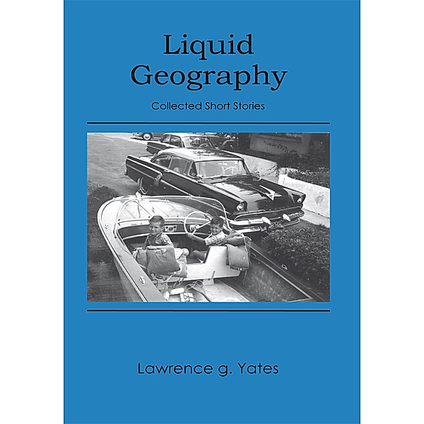 Liquid Geography, Lawrence g. Yates