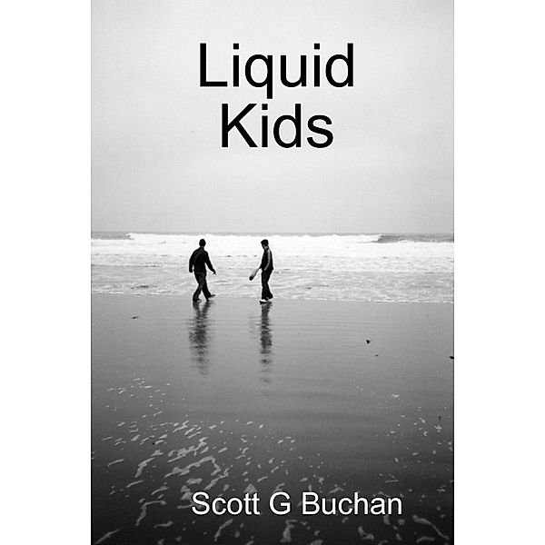 Liquid Kids, Scott G Buchan