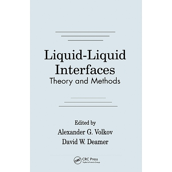 Liquid-Liquid InterfacesTheory and Methods, Alexander G. Volkov, David W. Deamer