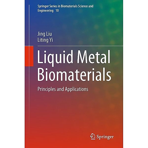 Liquid Metal Biomaterials / Springer Series in Biomaterials Science and Engineering Bd.10, Jing Liu, Liting Yi