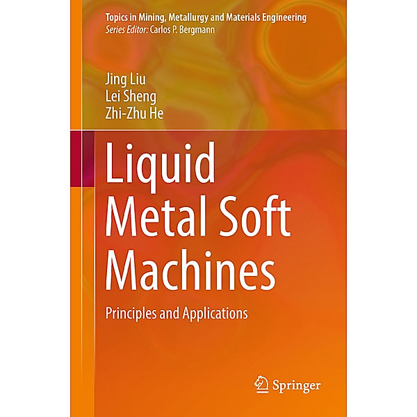 Liquid Metal Soft Machines, Jing Liu, Lei Sheng, Zhi-Zhu He