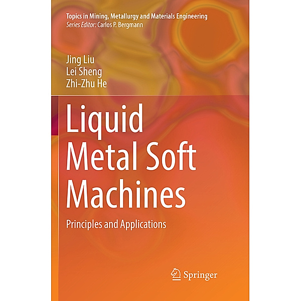 Liquid Metal Soft Machines, Jing Liu, Lei Sheng, Zhi-Zhu He