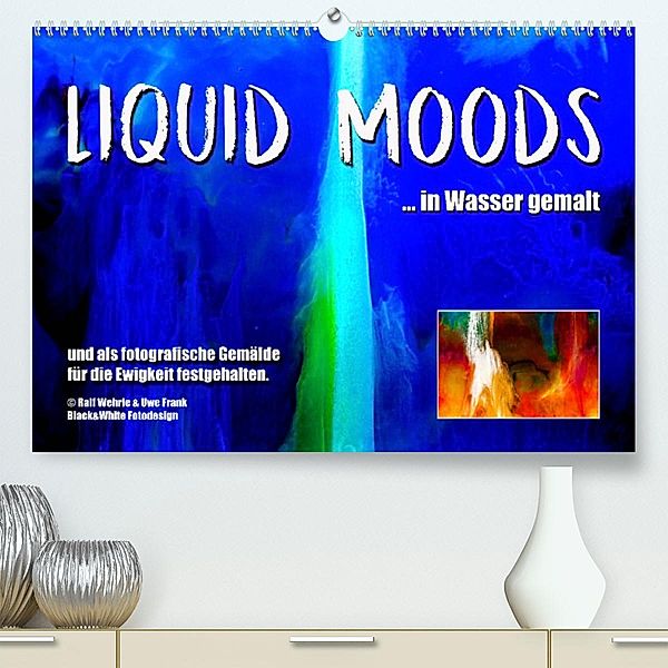 Liquid Moods (Premium, hochwertiger DIN A2 Wandkalender 2023, Kunstdruck in Hochglanz), Ralf Wehrle und Uwe Frank, Black&White Fotodesign