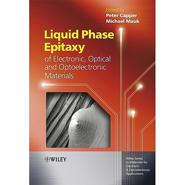 Liquid Phase Epitaxy of Electronic, Optical and Optoelectronic Materials / Wiley Series in Materials for Electronic & Optoelectronic Applications
