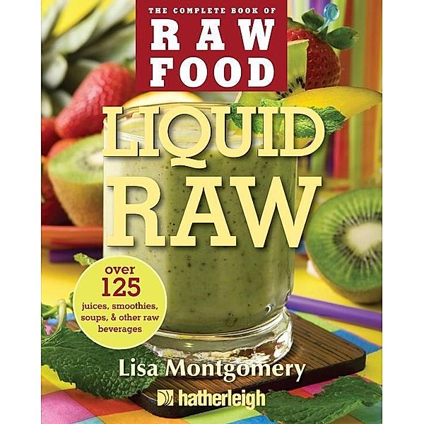 Liquid Raw / The Complete Book of Raw Food Series Bd.5, Lisa Montgomery