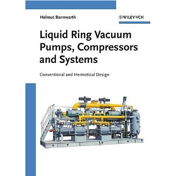 Liquid Ring Vacuum Pumps, Compressors and Systems, Helmuth Bannwarth