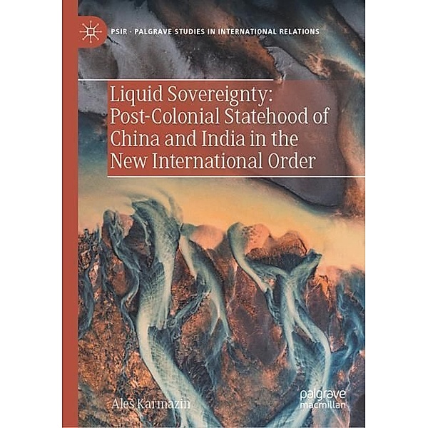 Liquid Sovereignty: Post-Colonial Statehood of China and India in the New International Order, Ales Karmazin