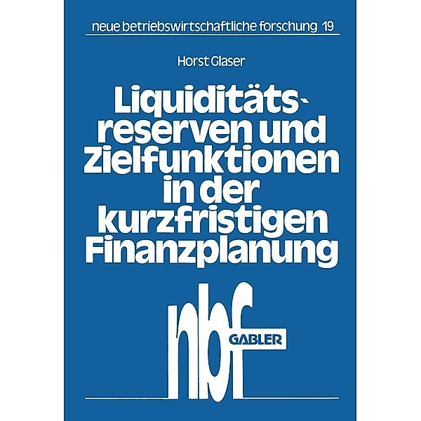Liquiditätsreserven und Zielfunktionen in der kurzfristigen Finanzplanung / neue betriebswirtschaftliche forschung (nbf) Bd.19, Horst Glaser