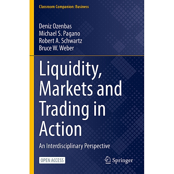 Liquidity, Markets and Trading in Action, Deniz Ozenbas, Michael S. Pagano, Robert A. Schwartz, Bruce W. Weber