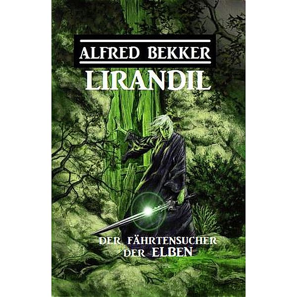 Lirandil - der Fährtensucher der Elben, Alfred Bekker